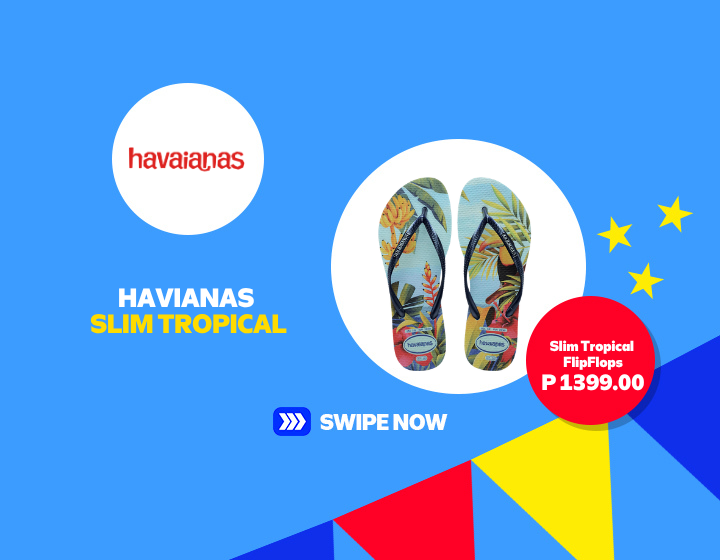 HAVAIANAS SLIM TROPICAL FOR ONLY P1399! 