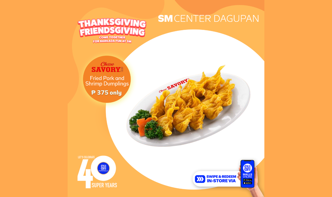 Visit Classic Savory at SM Center Dagupan and experience the savory goodness of Fried Pork and Shrimp Dumplings for only PhP 375!