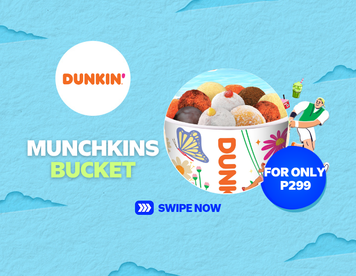 BIG SAVINGS FOR A DUNKIN' MUNCHKINS BUCKET FOR ONLY ₱299!