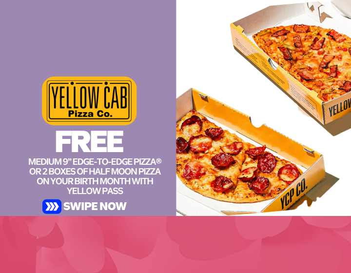 FREE Medium 9” Edge-to-Edge Pizza® or 2 boxes of Half Moon Pizza on your birth month with Yellow Pass