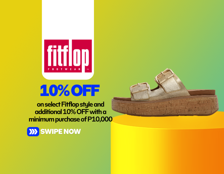 10% OFF on select Fitflop style and additional 10% OFF with a minimum purchase of P10,000